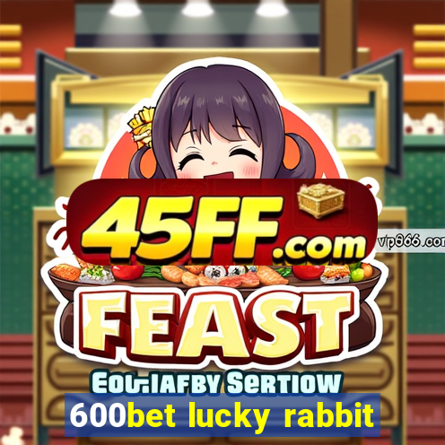 600bet lucky rabbit